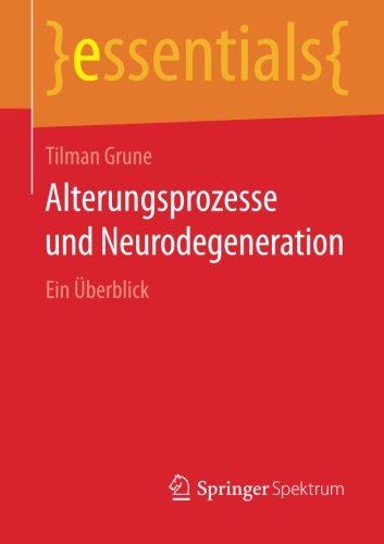 Tilman Grune Alterungsprozesse Und Neurodegeneration, Ein Überblick (essentials)