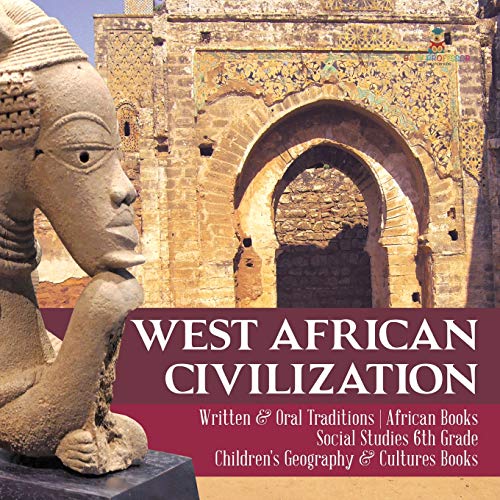 West African Civilization Written & Oral Traditions African Books Social Studies 6th Grade Children's Geography & Cultures Books