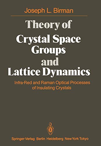 Theory of Crystal Space Groups and Lattice Dynamics: Infra-Red and Raman Optical Processes of Insulating Crystals