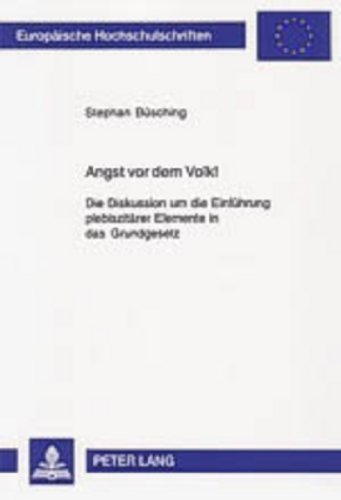 Angst vor dem Volk!: Die Diskussion um die Einführung plebiszitärer Elemente in das Grundgesetz (Europäische Hochschulschriften - Reihe XXXI)