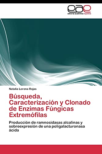 Búsqueda, Caracterización y Clonado de Enzimas Fúngicas Extremófilas: Producción de ramnosidasas alcalinas y sobreexpresión de una poligalacturonasa ácida