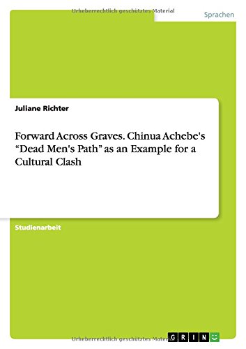 Forward Across Graves. Chinua Achebe's Dead Men's Path as an Example for a Cultural Clash