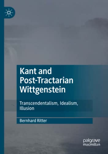 Kant and Post-Tractarian Wittgenstein: Transcendentalism, Idealism, Illusion