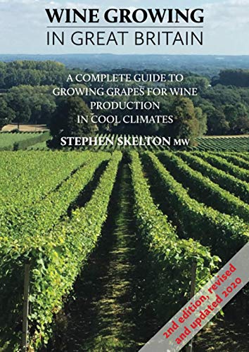 Wine Growing in Great Britian 2nd Edition: A complete guide to growing grapes for wine production in cool climates (Wine Growing In Great Britain - ... grapes for wine production in cool climates)