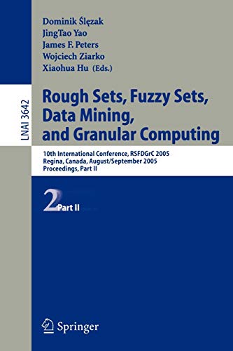 Rough Sets, Fuzzy Sets, Data Mining, and Granular Computing: 10th International Conference, RSFDGrC 2005 Regina, Canada, August 31 - September 2, 2005 ... Notes in Computer Science, 3642, Band 3642)