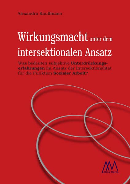 Wirkungsmacht unter dem intersektionalen Ansatz: Was bedeuten subjektive Unterdrückungserfahrungen im Ansatz der Intersektionalität für die Funktion Sozialer Arbeit? (Aspekte)