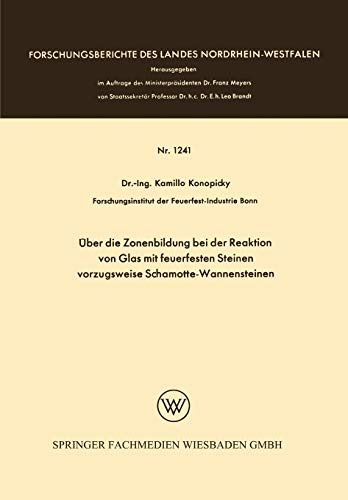 Über die Zonenbildung bei der Reaktion von Glas mit Feuerfesten Steinen, Vorzugsweise Schamotte-Wannensteinen (Forschungsberichte des Landes Nordrhein-Westfalen, 1241, Band 1241)