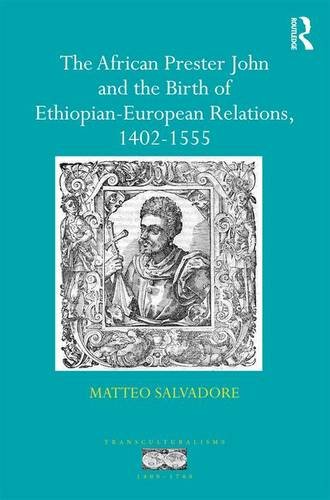 The African Prester John and the Birth of Ethiopian-European Relations, 1402-1555 (Transculturalisms, 1400a 1700)