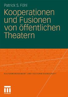 Kooperationen und Fusionen von öffentlichen Theatern (Kulturmanagement und Kulturwissenschaft)