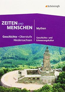 Zeiten und Menschen - Geschichtswerk für die gymnasiale Oberstufe in Niedersachsen: Geschichtswerk für die gymnasiale Oberstufe in Niedersachsen / ... - Mythen - Geschichts- und Erinnerungskultur