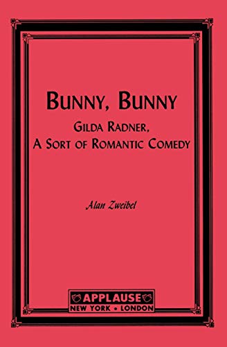 Bunny, Bunny: Gilda Radner, A Sort of Romantic Comedy: Gilda Radner: A Sort of Romantic Comedy (Script) (Applause Books)
