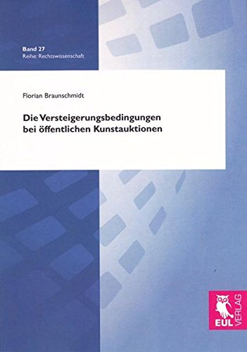 Die Versteigerungsbedingungen bei öffentlichen Kunstauktionen (Rechtswissenschaft)