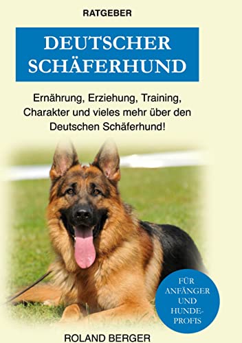 Deutscher Schäferhund: Erziehung, Ernährung, Training, Charakter und vieles mehr über den Deutschen Schäferhund