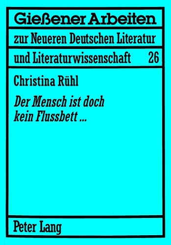 «Der Mensch ist doch kein Flussbett...»: Jurek Becker als Roman- und Drehbuchautor (Giessener Arbeiten zur Neueren Deutschen Literatur und Literaturwissenschaft)