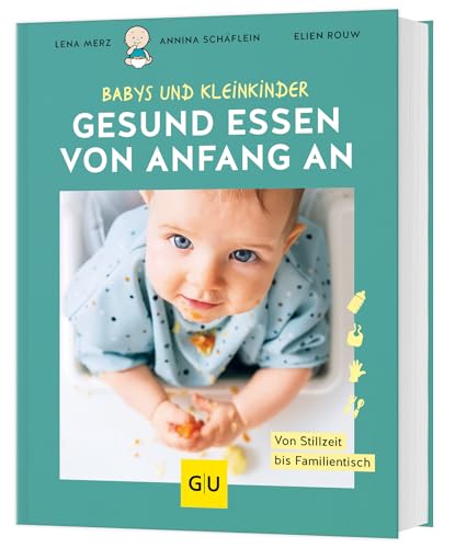 Gesund essen von Anfang an: Von Stillzeit bis Familientisch (GU Familienküche)