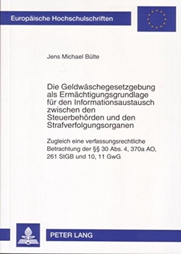 Die Geldwäschegesetzgebung als Ermächtigungsgrundlage für den Informationsaustausch zwischen den Steuerbehörden und den Strafverfolgungsorganen: ... / Publications Universitaires Européennes)
