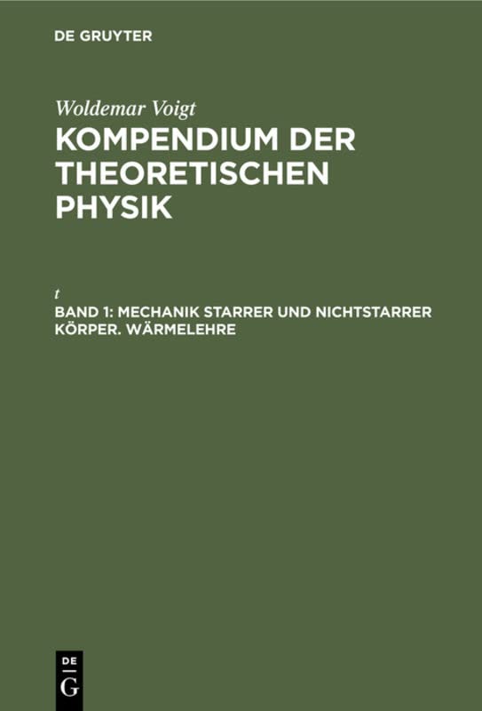 Mechanik starrer und nichtstarrer Körper. Wärmelehre (Woldemar Voigt: Kompendium der theoretischen Physik)