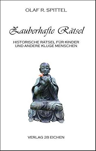 Zauberhafte Rätsel: Historische Rätsel für Kinder und andere kluge Menschen mit Spaß an der Sprache nebst zwei kurzweiligen Aufsätzen über Geschichte und Wesen des Rätsels
