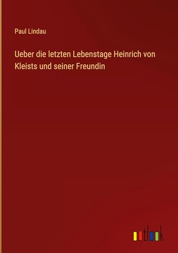 Ueber die letzten Lebenstage Heinrich von Kleists und seiner Freundin