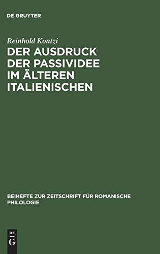 Der Ausdruck der Passividee im älteren Italienischen (Beihefte zur Zeitschrift für romanische Philologie, 99, Band 99)