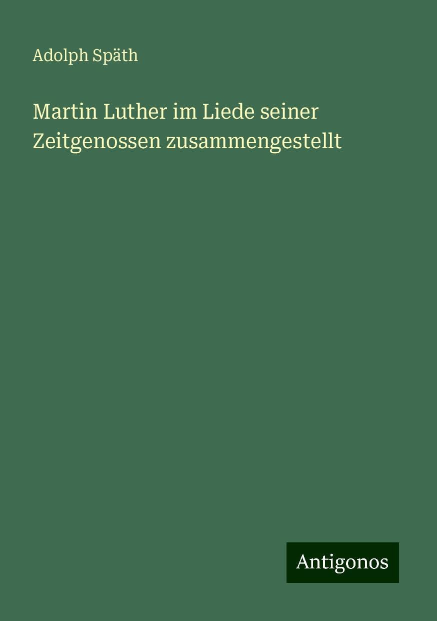 Martin Luther im Liede seiner Zeitgenossen zusammengestellt