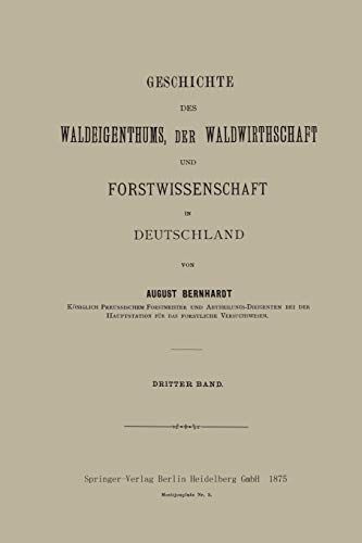 Geschichte Des Waldeigenthums, Der Waldwirthschaft Und Forstwissenschaft In Deutschland: Dritter Band