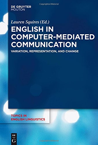 English in Computer-Mediated Communication: Variation, Representation, and Change (Topics in English Linguistics [TiEL], Band 93)