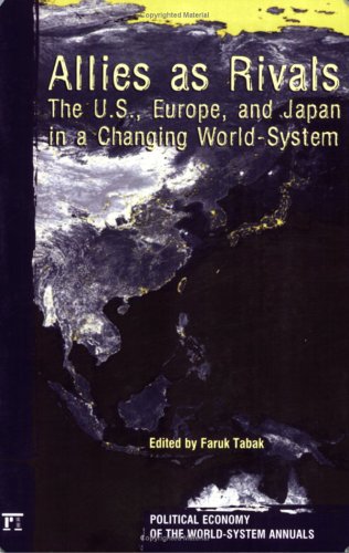 Allies as Rivals: The U.S., Europe, and Japan in a Changing World-System (Political Economy of the World-System Annuals)