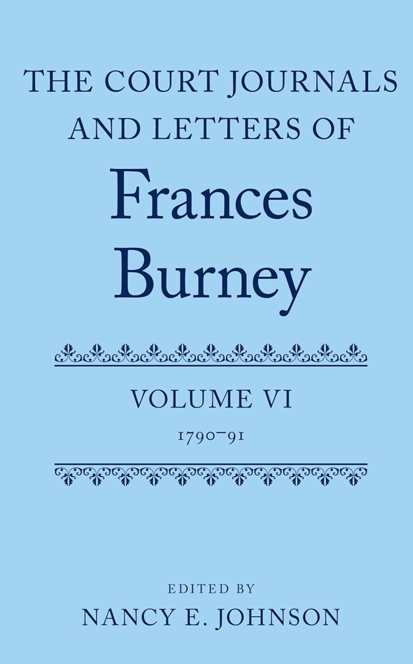 Court Journals and Letters of Frances Burney: Volume VI: 1790-91 (The Court Journals and Letters of Frances Burney 1786 - 1791, 6, Band 6)
