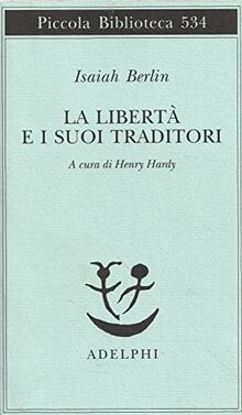 La libertà e i suoi traditori (Piccola biblioteca Adelphi)