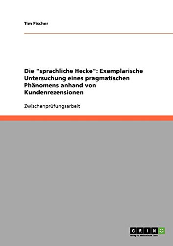 Die sprachliche Hecke: Exemplarische Untersuchung eines pragmatischen Phänomens anhand von Kundenrezensionen