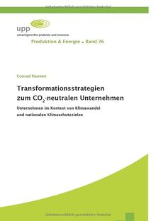 Transformationsstrategien zum CO2-neutralen Unternehmen: Unternehmen im Kontext von Klimawandel und nationalen Klimaschutzzielen (Produktion & Energie)