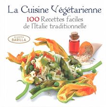 La cuisine végétarienne : 100 recettes faciles de l'Italie traditionnelle