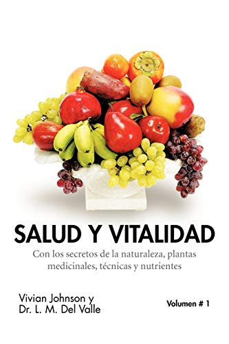 Salud Y Vitalidad: Con los secretos de la naturaleza, plantas medicinales, técnicas y nutrientes