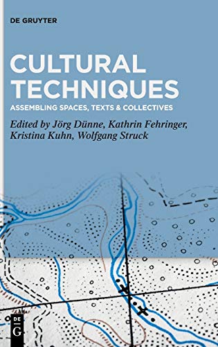 Cultural Techniques: Assembling Spaces, Texts & Collectives