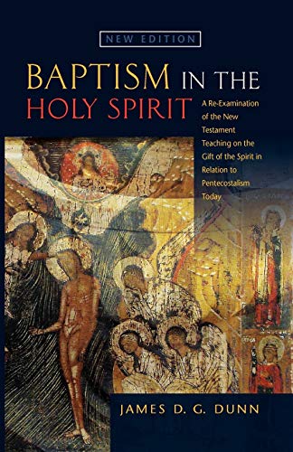 Dunn, James D. G. Baptism In The Holy Spirit, A Reexamination Of The New Testament Teaching On The Gift Of The Spirit In Relation To Pentecostalism Today