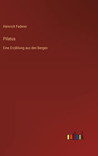 Pilatus: Eine Erzählung aus den Bergen