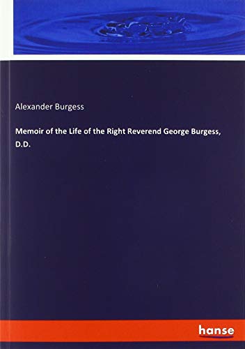 Memoir of the Life of the Right Reverend George Burgess, D.D.