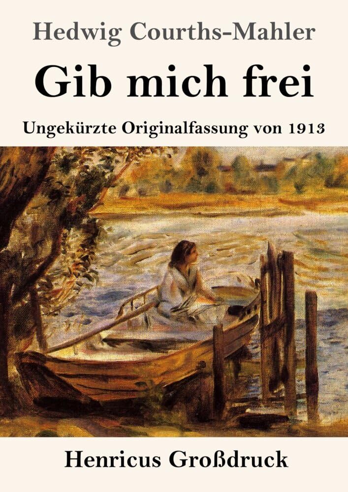 Gib mich frei (Großdruck): Ungekürzte Originalfassung von 1913