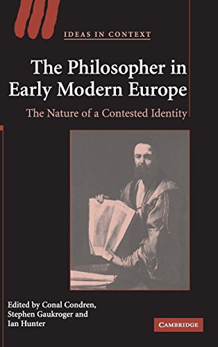 The Philosopher in Early Modern Europe: The Nature of a Contested Identity (Ideas in Context, Band 77)