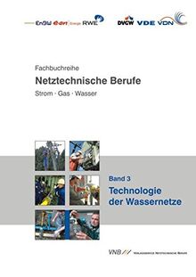 Technologie der Wassernetze (Fachbuchreihe netztechnische Berufe. Strom - Gas - Wasser)