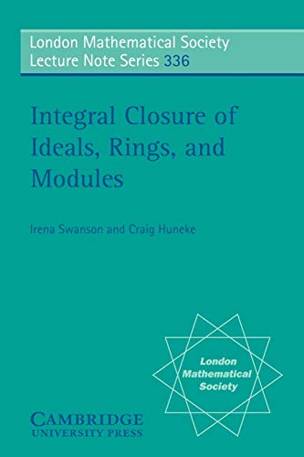 Intgrl Closure Ideals Rings Modules (London Mathematical Society Lecture Note Series, Band 336)