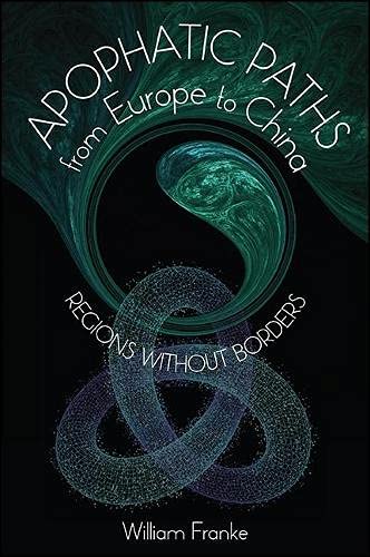 William Franke Apophatic Paths From Europe To China, Regions Without Borders (Suny Series In Chinese Philosophy And Culture)