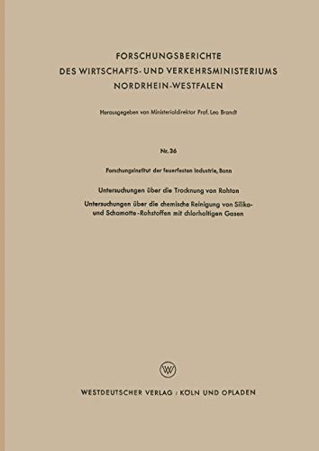 Untersuchungen über die Trocknung von Rohton: Untersuchungen über die chemische Reinigung von Silika- und Schamotte-Rohstoffen mit chlorhaltigen Gasen ... Nordrhein-Westfalen, 36, Band 36)