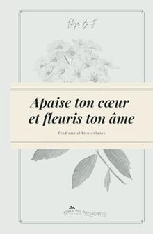 Apaise ton coeur et fleuris ton âme : tendresse et bienveillance