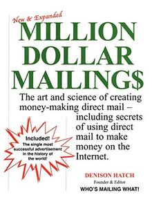 Million Dollar Mailings: The Art and Science of Creating Money-Making Direct Mail, Including Secrets of Using Direct Mail to Make Money on the Internet