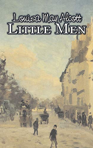 Little Men by Louisa May Alcott, Fiction, Family, Classics: Or, Life at Plumfield With Jo's Boys