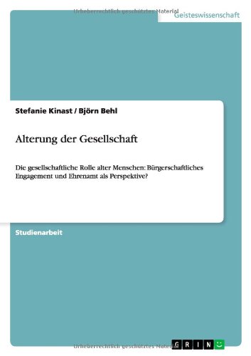 Alterung der Gesellschaft: Die gesellschaftliche Rolle alter Menschen: Bürgerschaftliches Engagement und Ehrenamt als Perspektive?