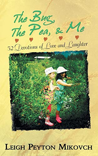 The Bug, The Pea, & Me: 52 Devotions of Love and Laughter