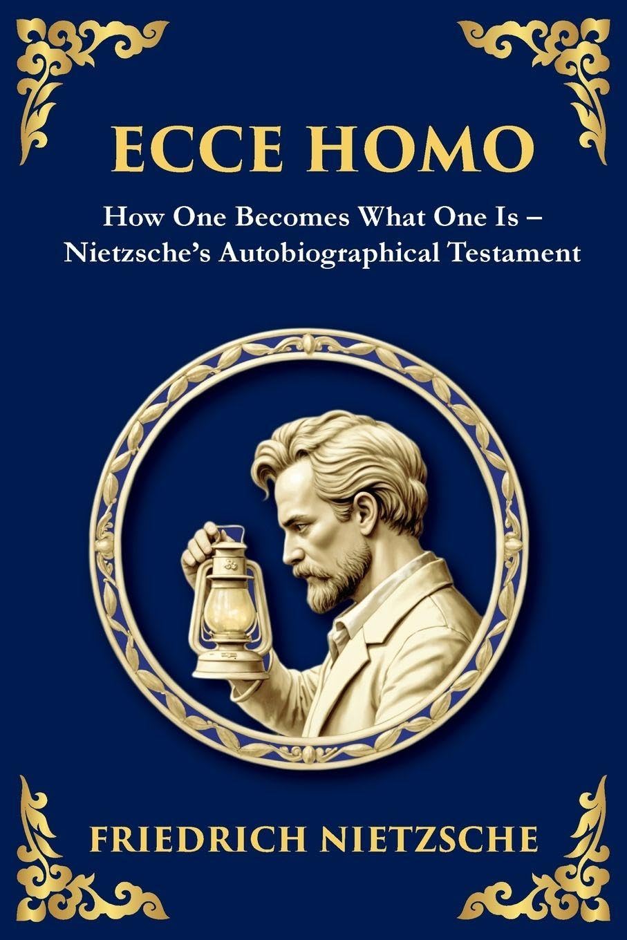 Ecce Homo: How to Become Who You Are (Large Print Deluxe Edition For Easy Reading)